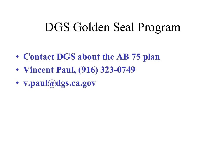 DGS Golden Seal Program • Contact DGS about the AB 75 plan • Vincent