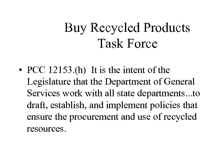 Buy Recycled Products Task Force • PCC 12153. (h) It is the intent of