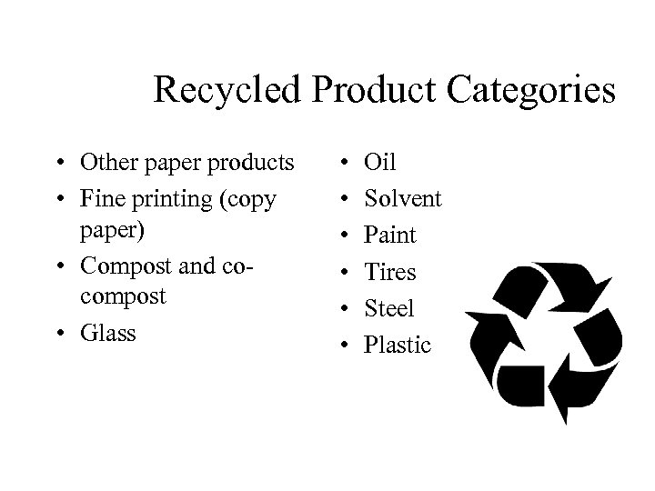 Recycled Product Categories • Other paper products • Fine printing (copy paper) • Compost