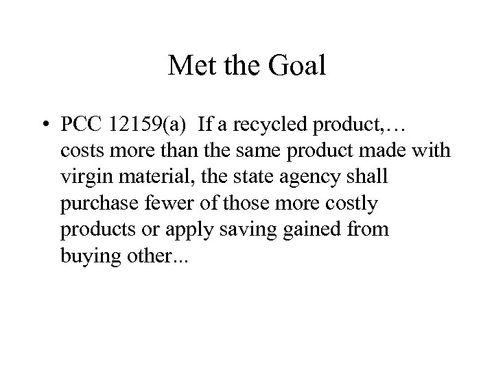 Met the Goal • PCC 12159(a) If a recycled product, … costs more than