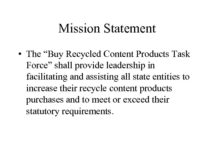 Mission Statement • The “Buy Recycled Content Products Task Force” shall provide leadership in