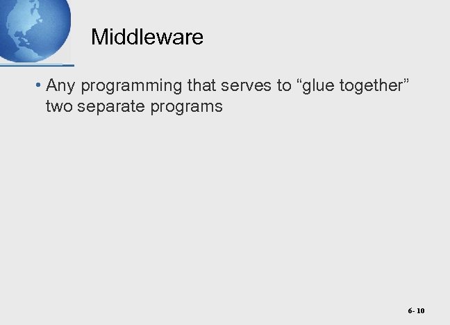 Middleware • Any programming that serves to “glue together” two separate programs 6 -