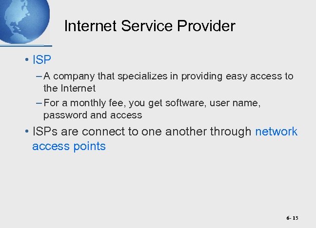 Internet Service Provider • ISP – A company that specializes in providing easy access