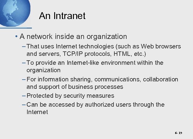 An Intranet • A network inside an organization – That uses Internet technologies (such