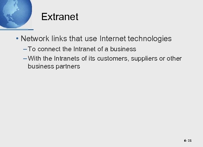 Extranet • Network links that use Internet technologies – To connect the Intranet of