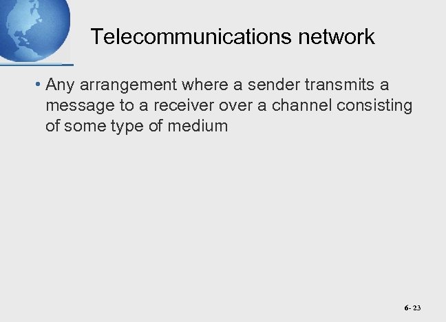 Telecommunications network • Any arrangement where a sender transmits a message to a receiver