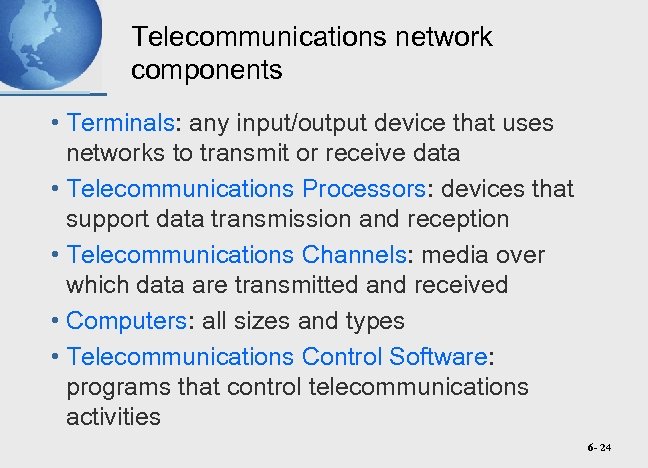 Telecommunications network components • Terminals: any input/output device that uses networks to transmit or