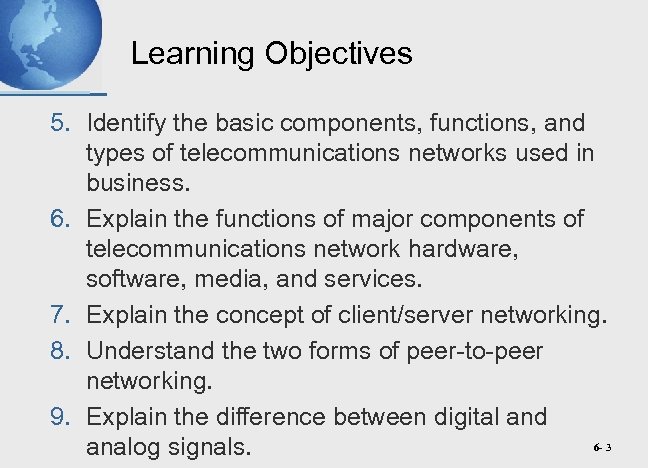 Learning Objectives 5. Identify the basic components, functions, and types of telecommunications networks used