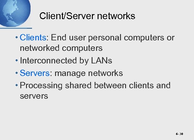 Client/Server networks • Clients: End user personal computers or networked computers • Interconnected by