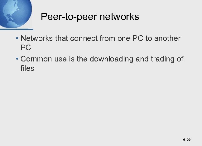 Peer-to-peer networks • Networks that connect from one PC to another PC • Common