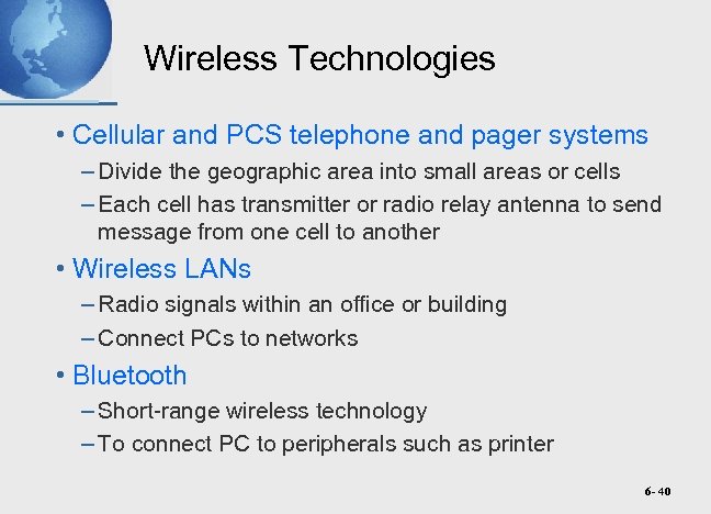 Wireless Technologies • Cellular and PCS telephone and pager systems – Divide the geographic