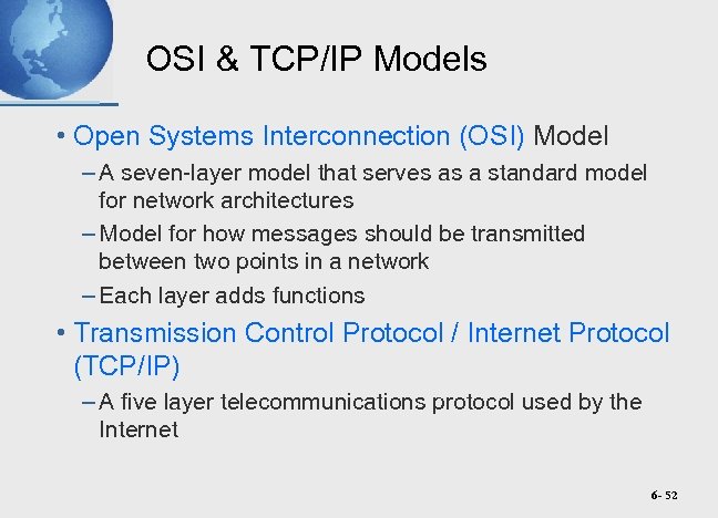 OSI & TCP/IP Models • Open Systems Interconnection (OSI) Model – A seven-layer model