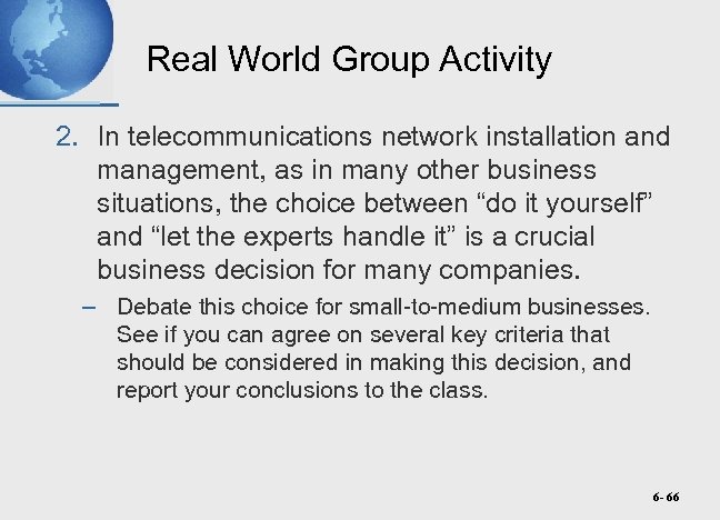 Real World Group Activity 2. In telecommunications network installation and management, as in many