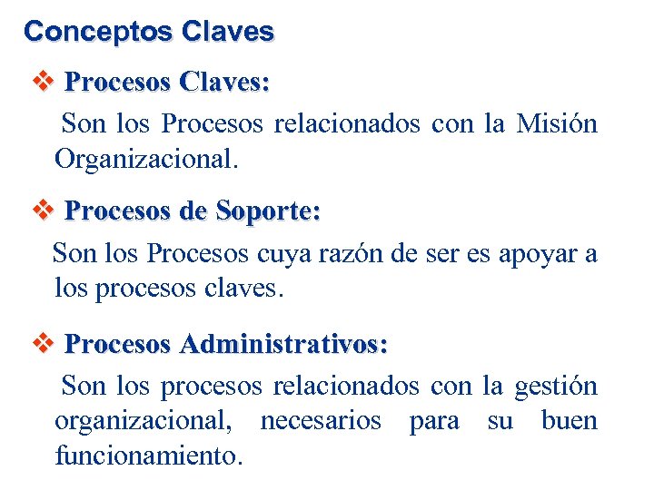 Conceptos Claves v Procesos Claves: Son los Procesos relacionados con la Misión Organizacional. v