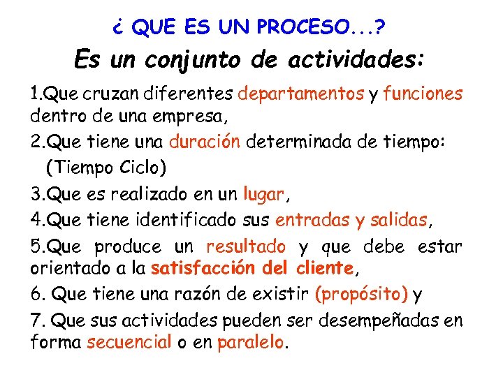 ¿ QUE ES UN PROCESO. . . ? Es un conjunto de actividades: 1.