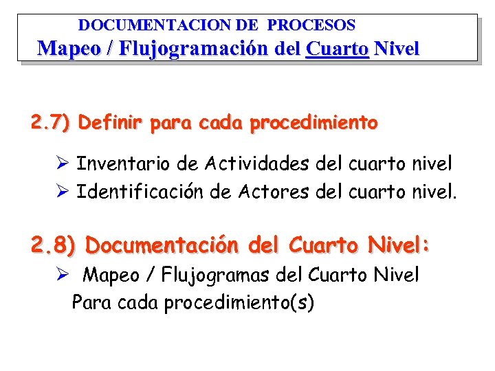 DOCUMENTACION DE PROCESOS Mapeo / Flujogramación del Cuarto Nivel 2. 7) Definir para cada