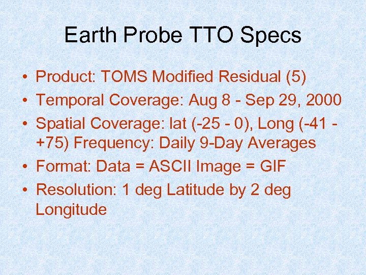 Earth Probe TTO Specs • Product: TOMS Modified Residual (5) • Temporal Coverage: Aug