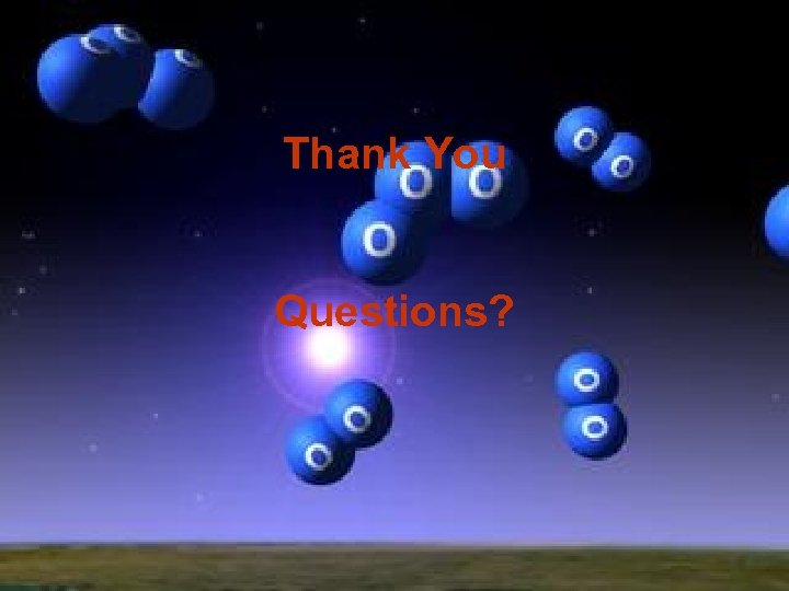 Thank You Questions? 