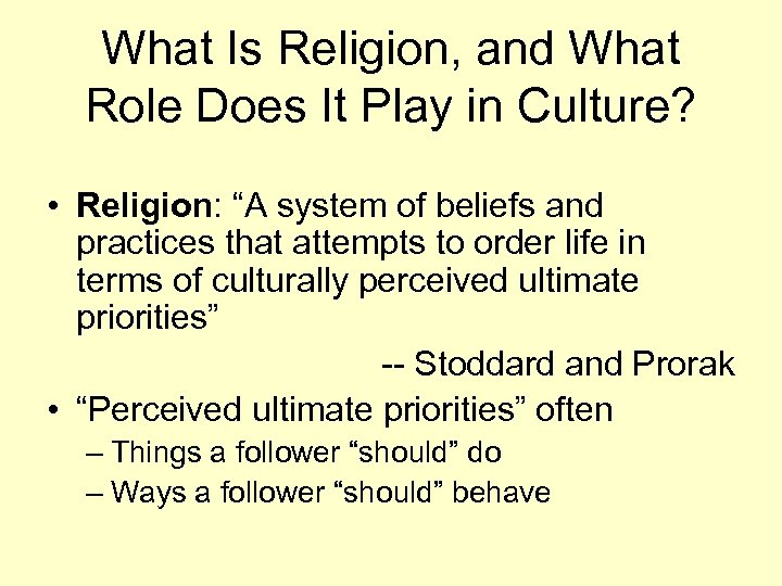 What Is Religion, and What Role Does It Play in Culture? • Religion: “A