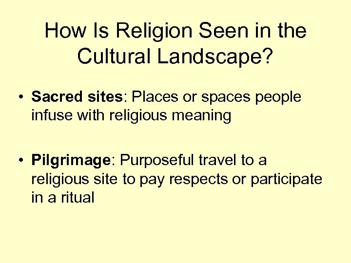 How Is Religion Seen in the Cultural Landscape? • Sacred sites: Places or spaces