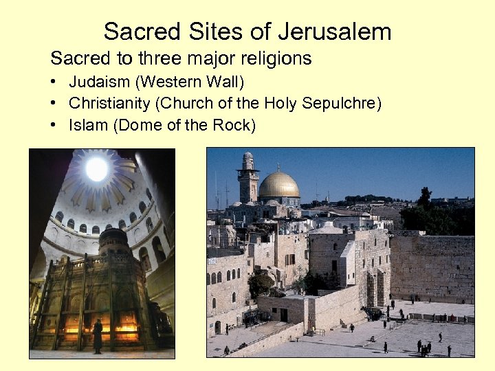 Sacred Sites of Jerusalem Sacred to three major religions • Judaism (Western Wall) •