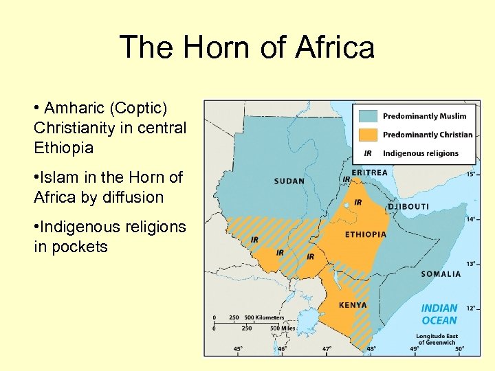 The Horn of Africa • Amharic (Coptic) Christianity in central Ethiopia • Islam in