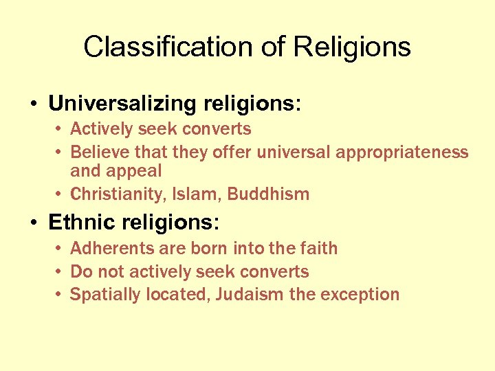 Classification of Religions • Universalizing religions: • Actively seek converts • Believe that they