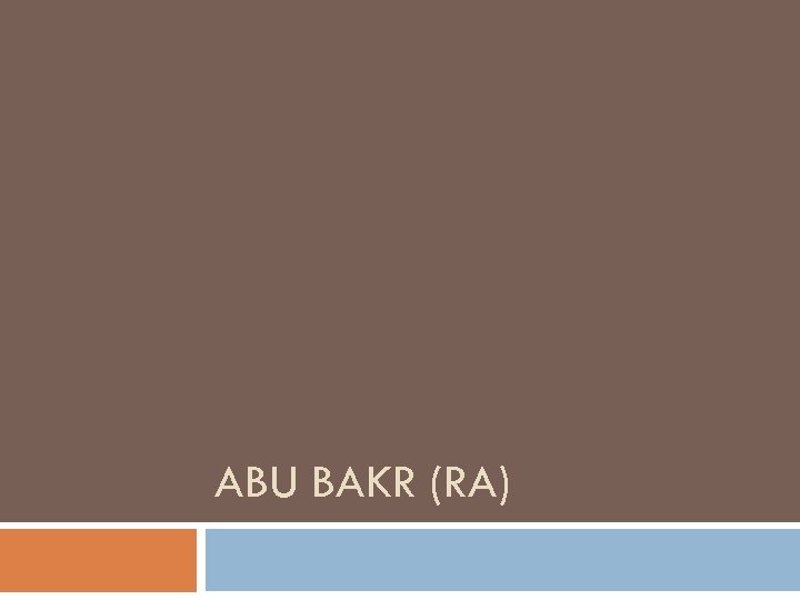 ABU BAKR (RA) 