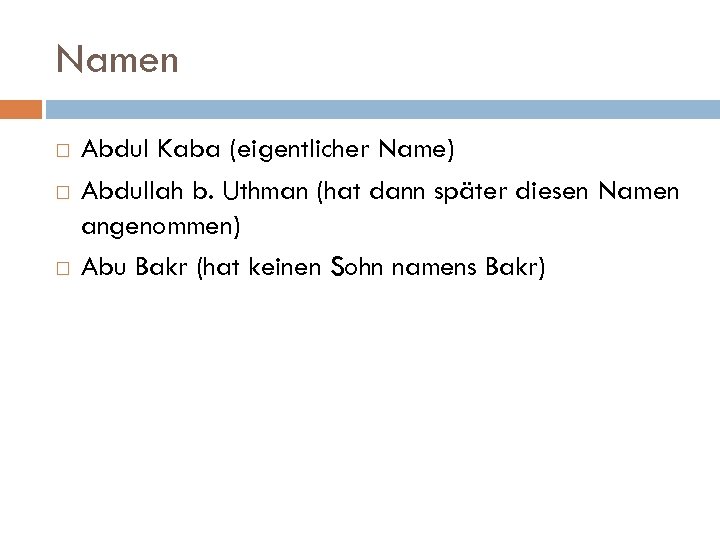 Namen Abdul Kaba (eigentlicher Name) Abdullah b. Uthman (hat dann später diesen Namen angenommen)