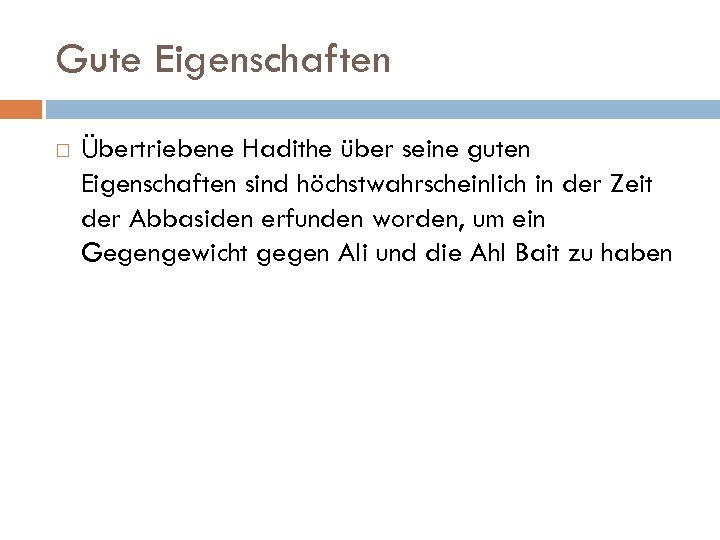 Gute Eigenschaften Übertriebene Hadithe über seine guten Eigenschaften sind höchstwahrscheinlich in der Zeit der
