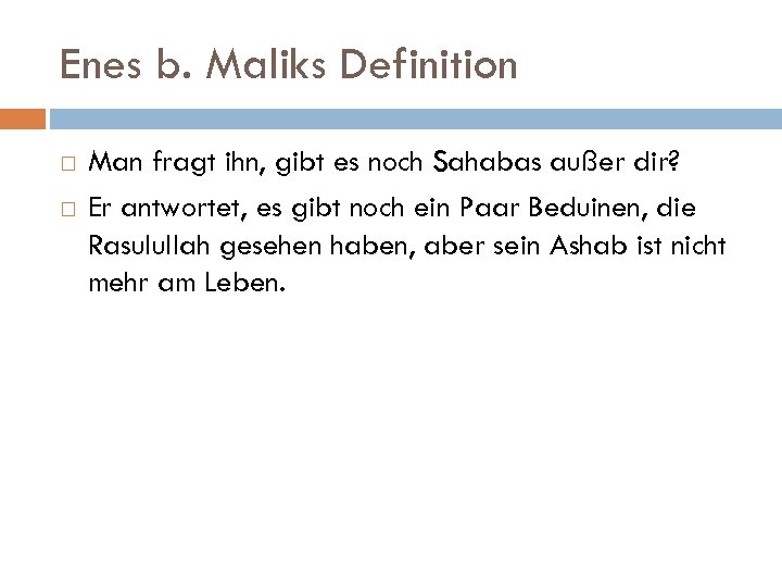 Enes b. Maliks Definition Man fragt ihn, gibt es noch Sahabas außer dir? Er