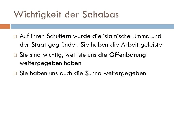 Wichtigkeit der Sahabas Auf ihren Schultern wurde die islamische Umma und der Staat gegründet.