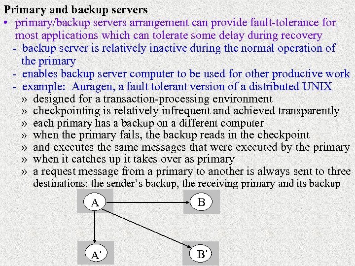 Primary and backup servers • primary/backup servers arrangement can provide fault-tolerance for most applications