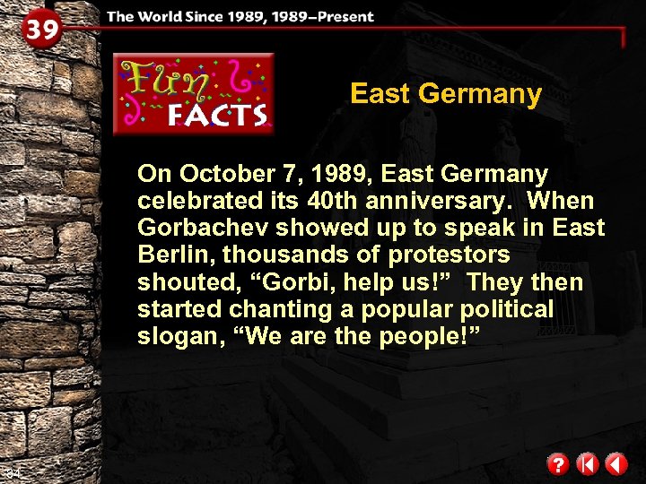 East Germany On October 7, 1989, East Germany celebrated its 40 th anniversary. When