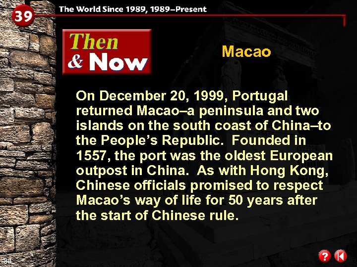 Macao On December 20, 1999, Portugal returned Macao–a peninsula and two islands on the