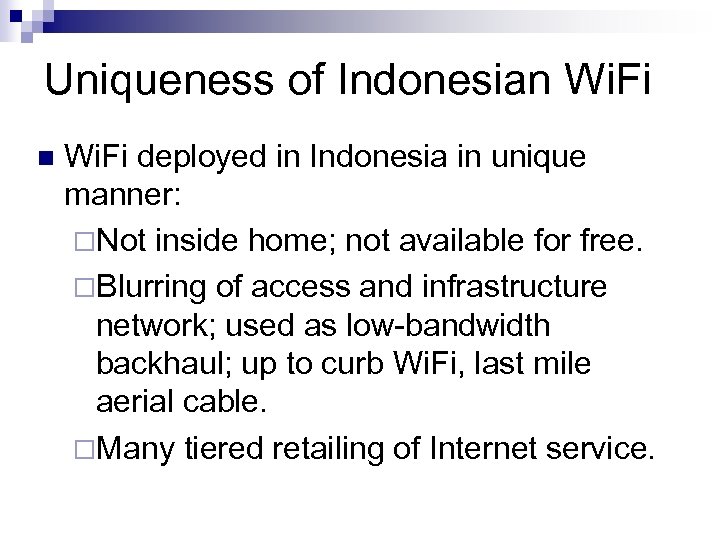 Uniqueness of Indonesian Wi. Fi deployed in Indonesia in unique manner: ¨Not inside home;