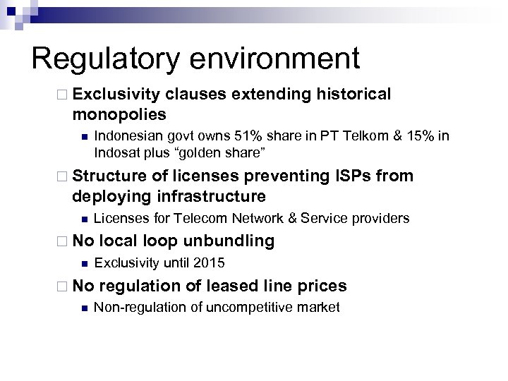 Regulatory environment ¨ Exclusivity clauses extending historical monopolies n Indonesian govt owns 51% share
