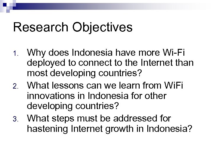 Research Objectives 1. 2. 3. Why does Indonesia have more Wi-Fi deployed to connect