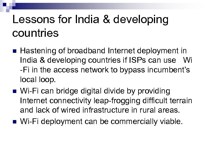 Lessons for India & developing countries n n n Hastening of broadband Internet deployment