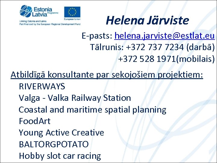 Helena Järviste E-pasts: helena. jarviste@estlat. eu Tālrunis: +372 737 7234 (darbā) +372 528 1971(mobilais)