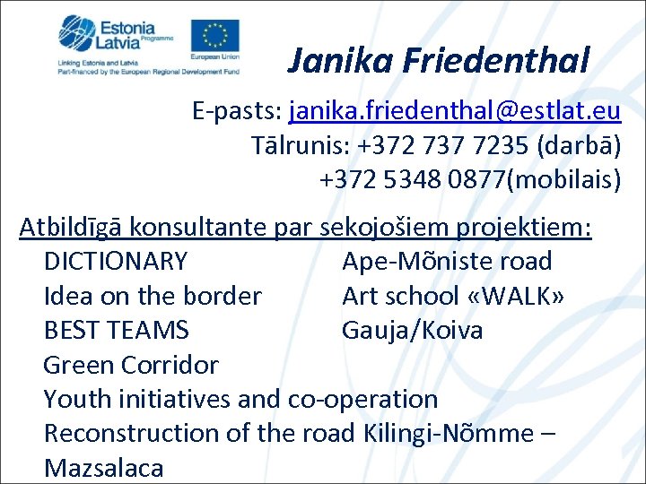 Janika Friedenthal E-pasts: janika. friedenthal@estlat. eu Tālrunis: +372 737 7235 (darbā) +372 5348 0877(mobilais)