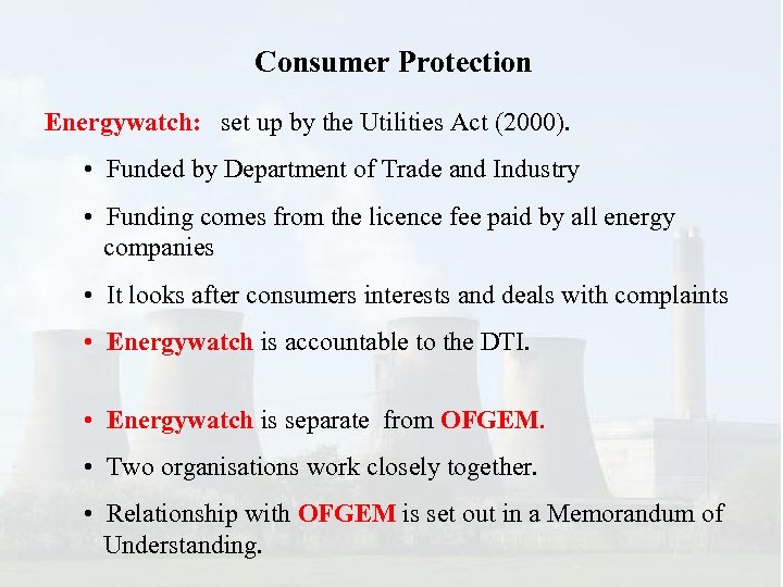 Consumer Protection Energywatch: set up by the Utilities Act (2000). • Funded by Department
