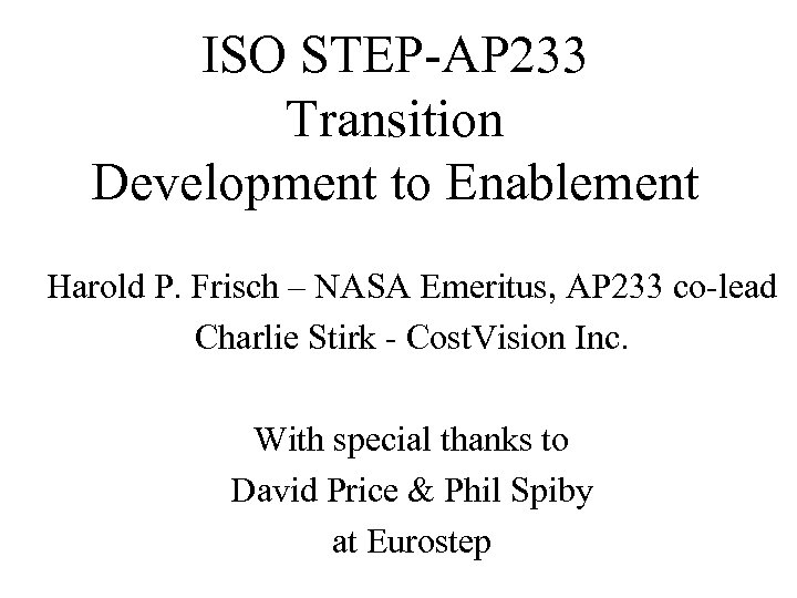 ISO STEP-AP 233 Transition Development to Enablement Harold P. Frisch – NASA Emeritus, AP