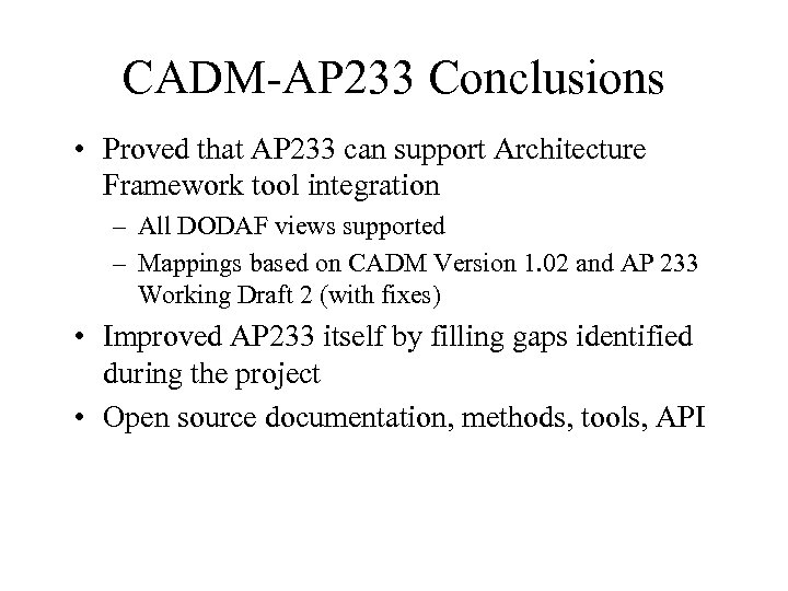 CADM-AP 233 Conclusions • Proved that AP 233 can support Architecture Framework tool integration