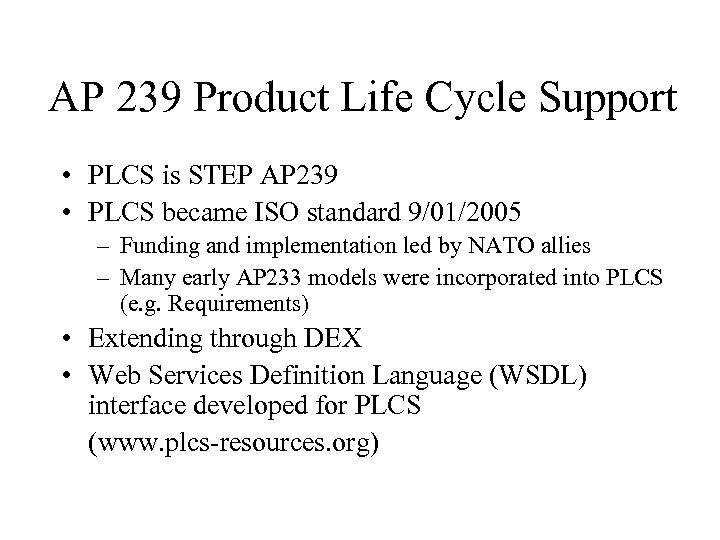 AP 239 Product Life Cycle Support • PLCS is STEP AP 239 • PLCS