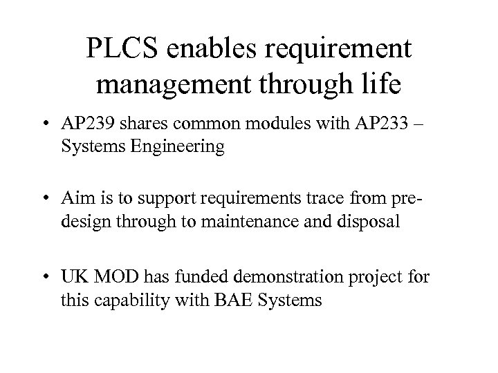 PLCS enables requirement management through life • AP 239 shares common modules with AP