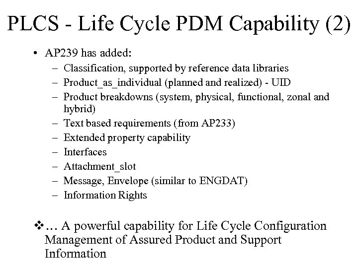 PLCS - Life Cycle PDM Capability (2) • AP 239 has added: – Classification,