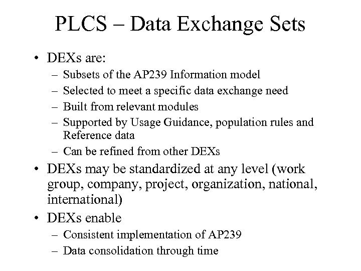 PLCS – Data Exchange Sets • DEXs are: – – Subsets of the AP