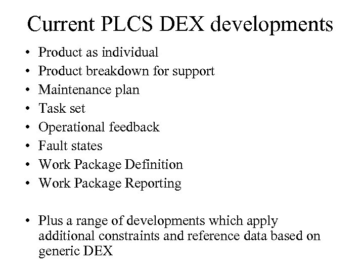 Current PLCS DEX developments • • Product as individual Product breakdown for support Maintenance