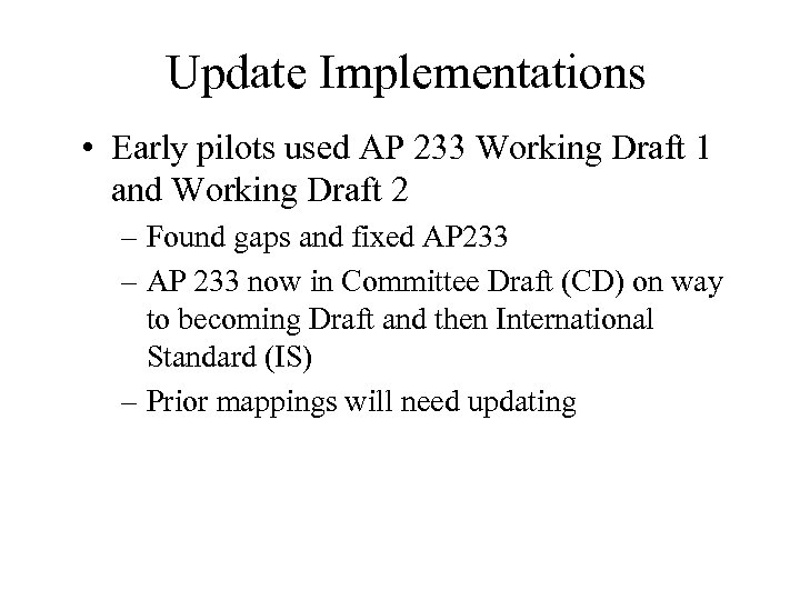 Update Implementations • Early pilots used AP 233 Working Draft 1 and Working Draft